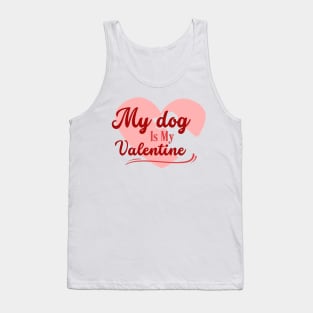 My Dog Is My Valentine , Valentine Dog , Pet Lover Gift, Valentines Day Shirt, Gift for Dog Mom Tank Top